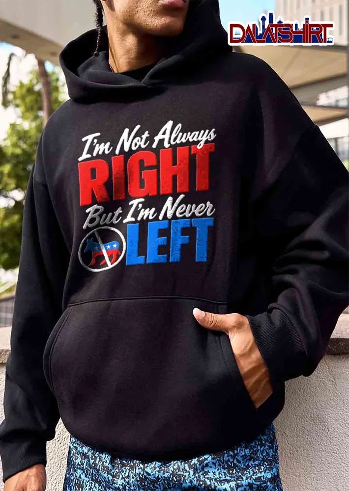 Im Not Always Right But Never Left Crossed Out Democratic Donkey Symbol shirt