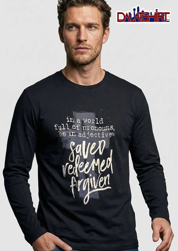 In A World Full Of Pronouns Be An Adjective Saved Redeemed Forgiven Distressed Cross Calligraphy Script shirt