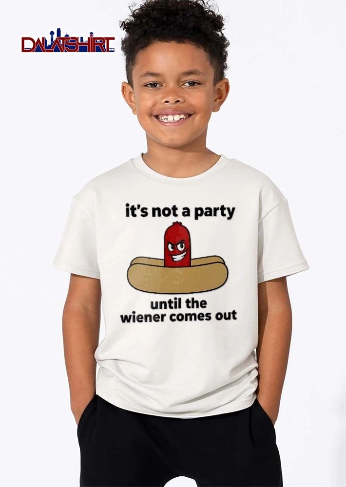 Its Not A Party Until The Wiener Comes Out Cartoon Grinning Hot Dog Bun shirt