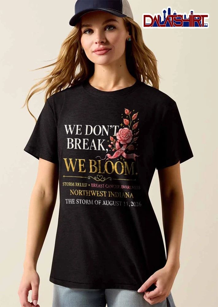 We Dont Break Bloom Breast Cancer Awareness Northwest Indiana Storm August 11 2026 Pink Rose Ribbon shirt