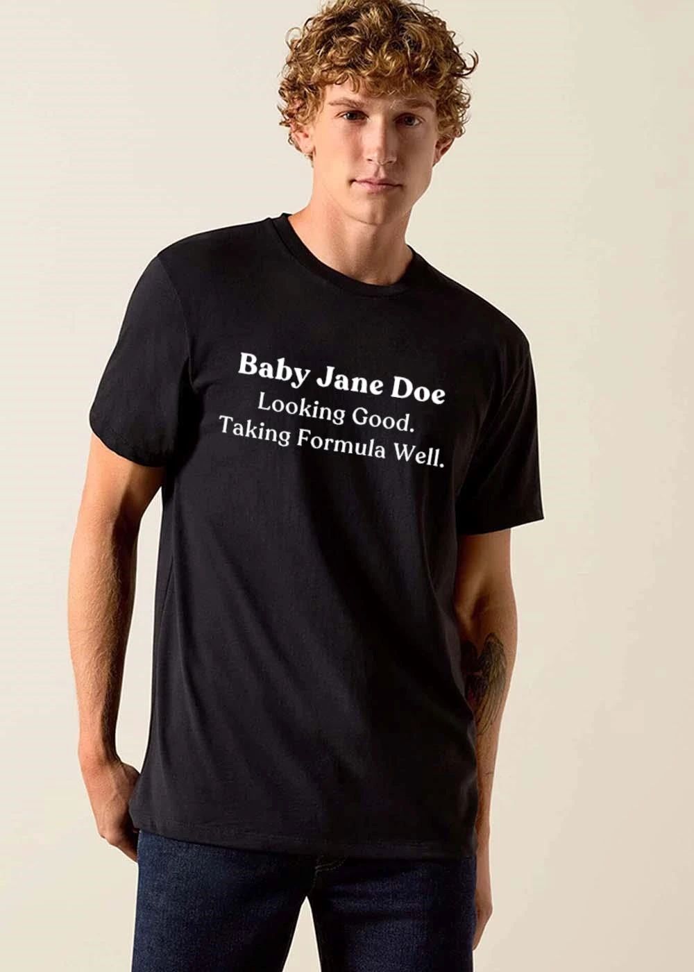 Baby Jane Doe Looking Good Taking Formula Well White Serif Typography Text shirt