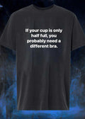 Fit Matters ‘ Half Full Bra Humor ‘ If Your Cup Is Only Half Full You Probably Need a Different Bra Shirt