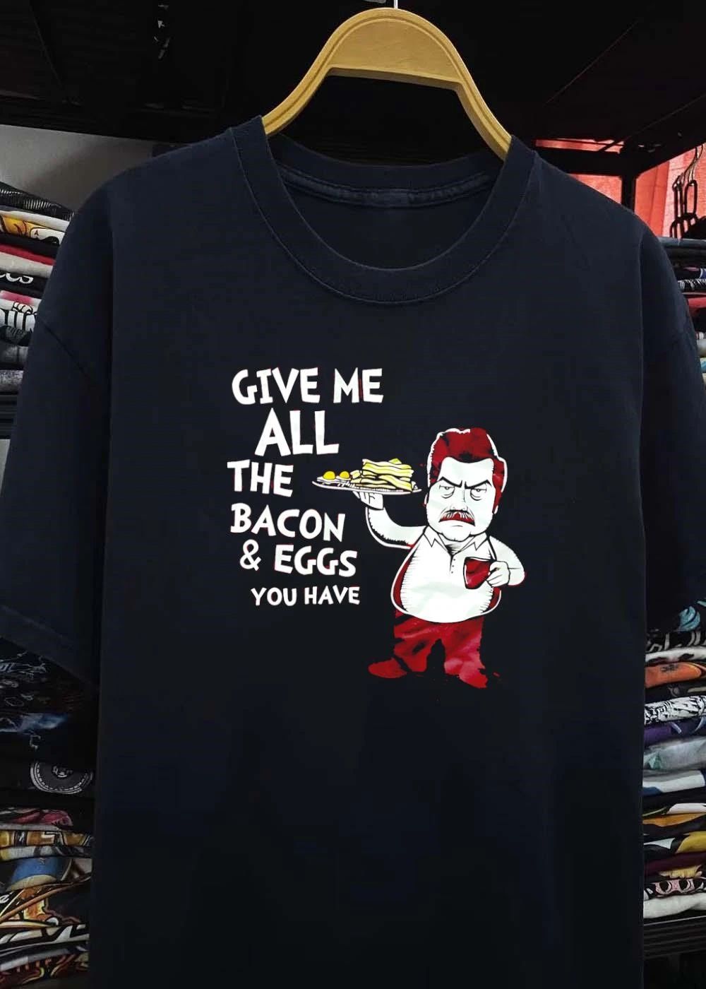 Ron Swanson Breakfast Enthusiast Give Me All the Bacon and Eggs You Have shirt
