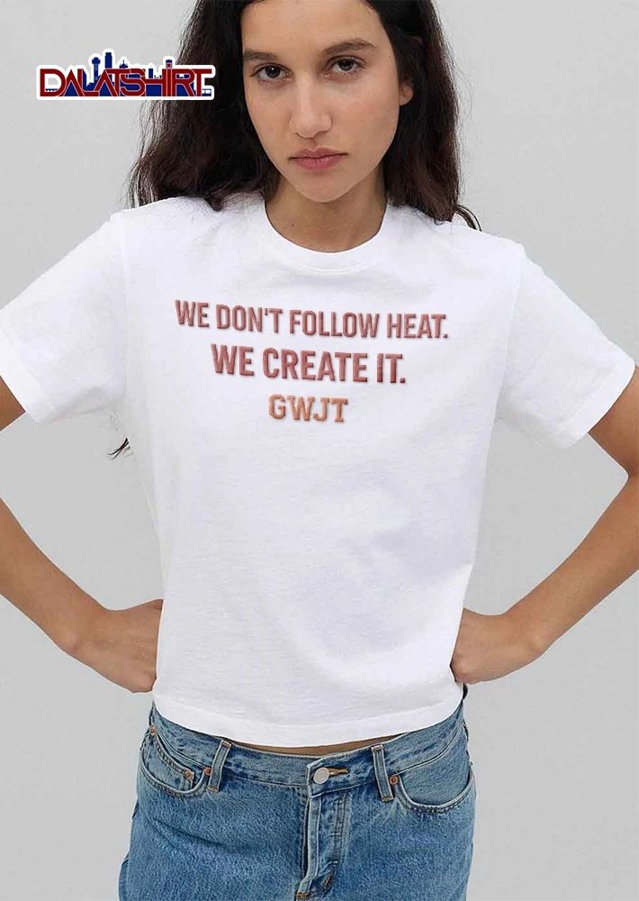 We Dont Follow Heat Create It Gwjt Distressed Block Typography Text shirt
