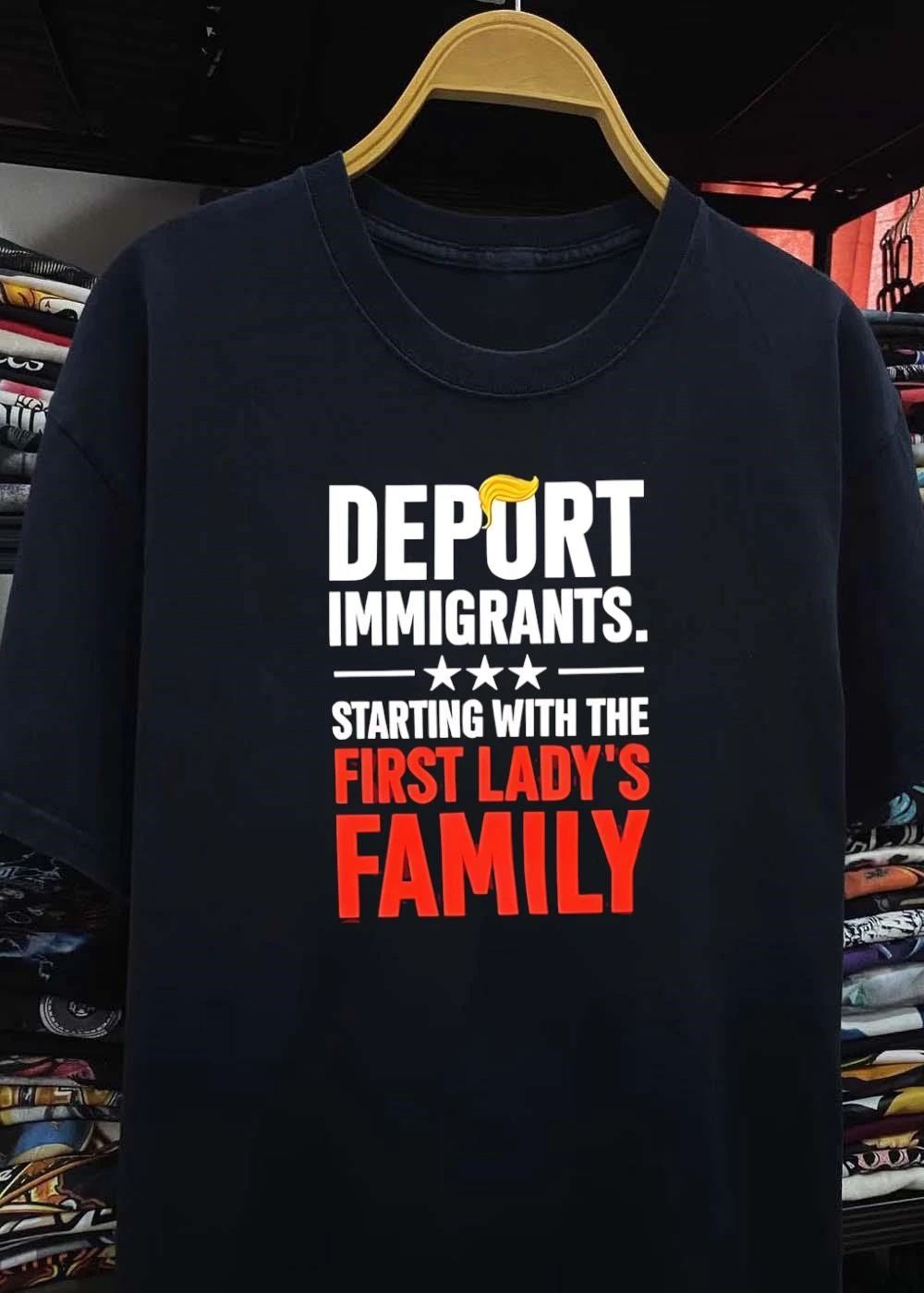 Political Satire Deport Immigrants Starting with the First Lady’s Family T-Shirt