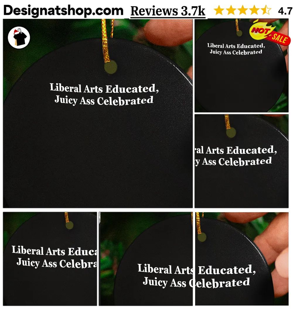 Liberal Arts Educated Juicy Ass Celebrated shirt