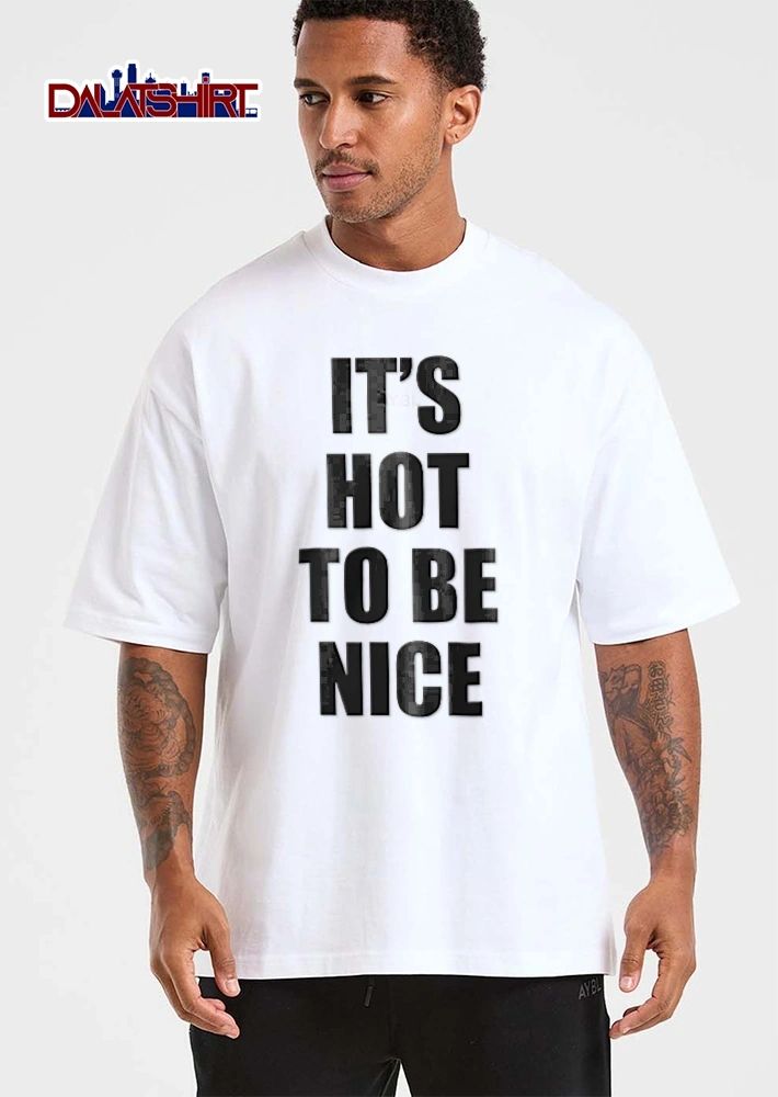 Its Hot To Be Nice Black Bold Sans Serif Typography Layout shirt