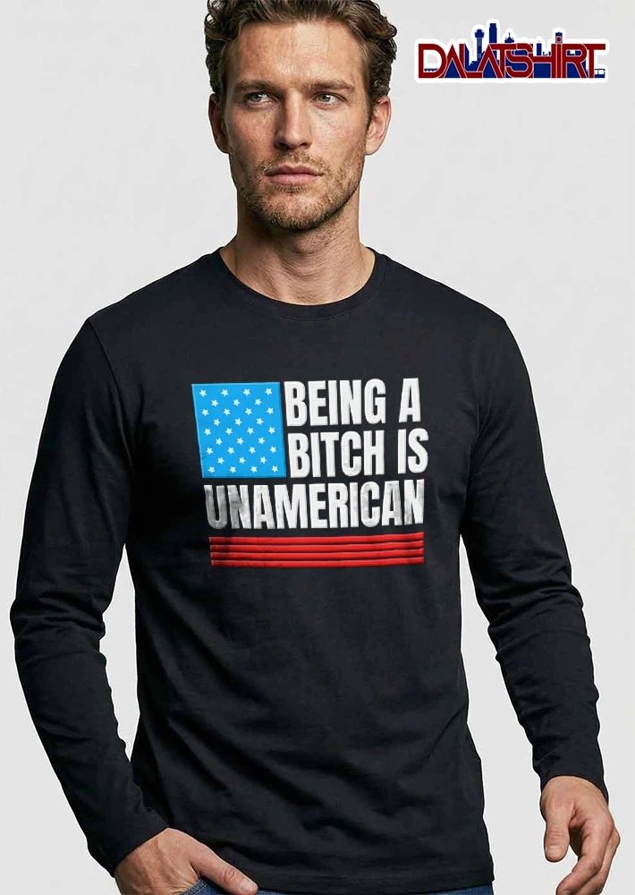 Being A Bitch Is Unamerican USA Flag Stars Red Horizontal Stripes shirt
