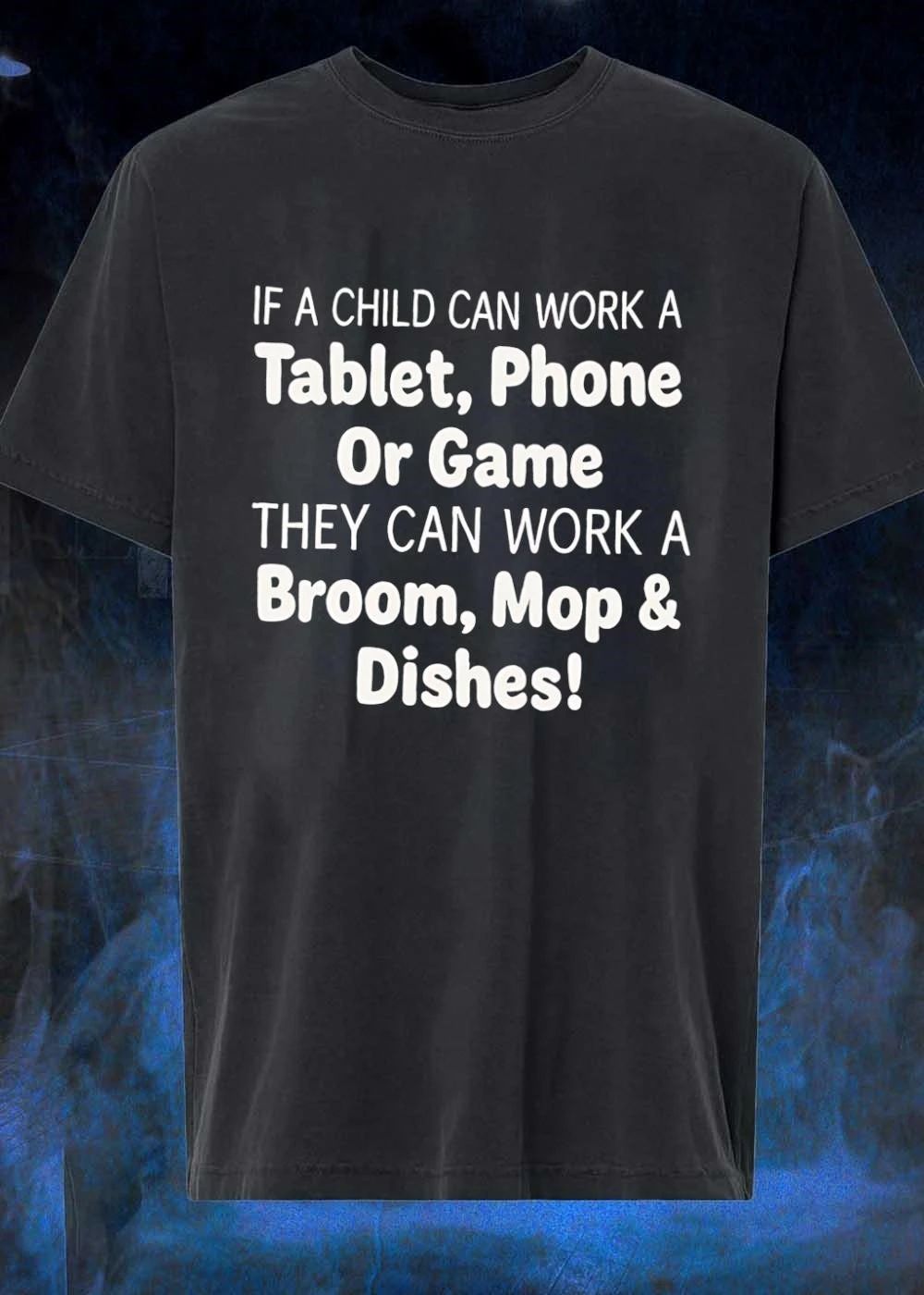 Household Chore Motivation If a Child Can Work a Tablet Phone or Game They Can Mop Broom and Dishes T-Shirt