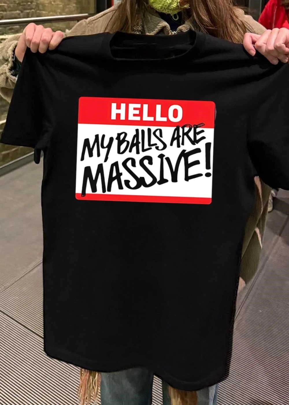 Hello My Balls Are Massive shirt