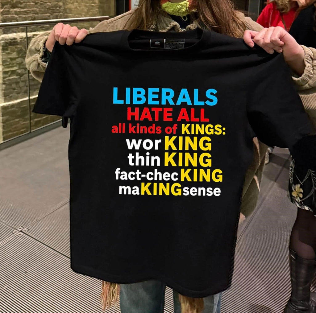 Liberals Hate All Kinds of Kings shirt