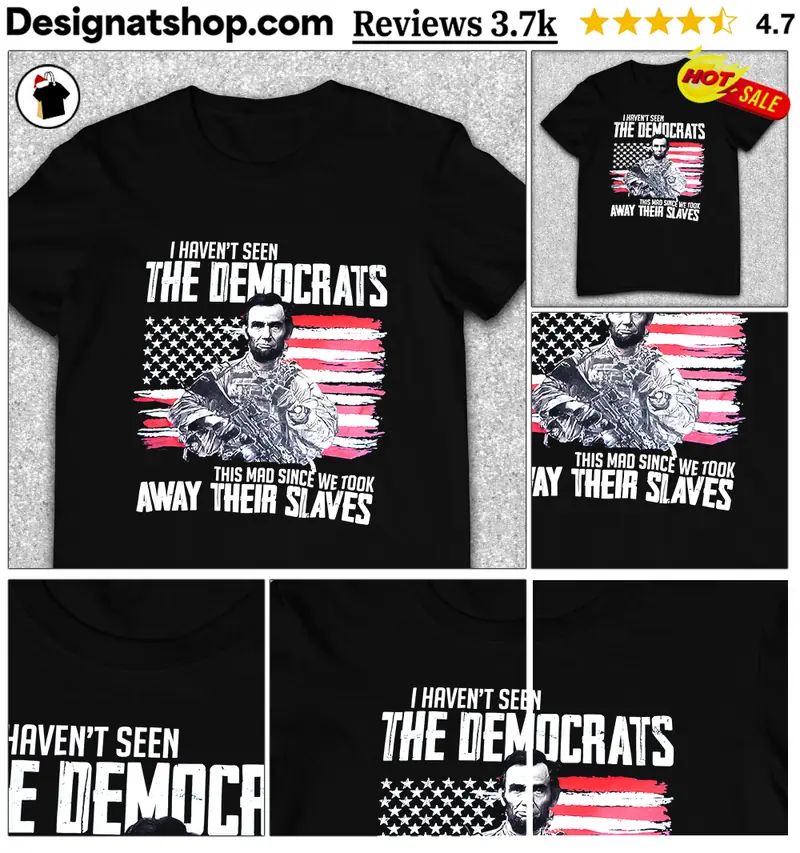 Abraham Lincoln Military Flag I Haven’t Seen The Democrats This Mad Since shirt