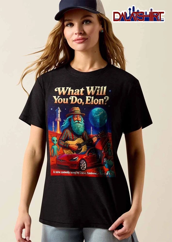 What Will You Do Elon A New Comedy Song Steve Andrews Bard Of Ely Tesla Mars Aliens shirt