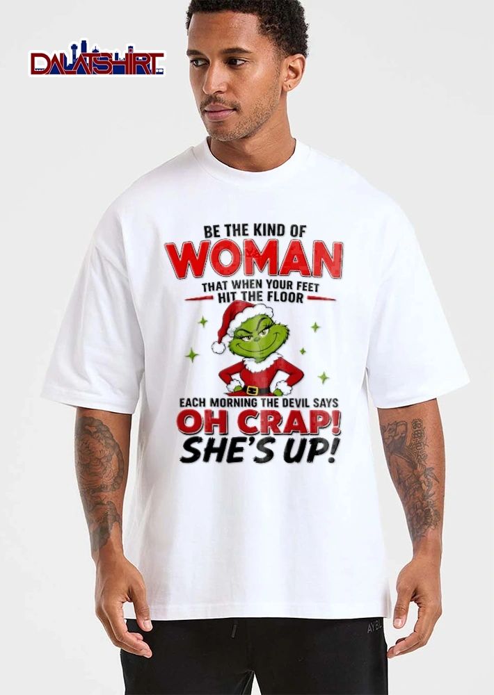 Be The Kind Of Woman The Devil Says Oh Crap Shes Up Female Grinch Santa Claus Outfit shirt