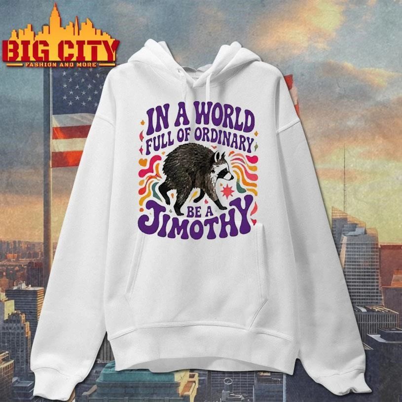 Jimothy Raccoon Famous Seattle in a World full of ordinary be a Jimothy Graphic shirt