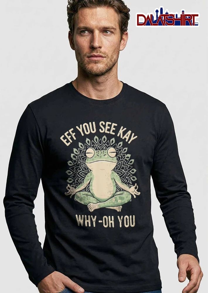 EFF YOU SEE KAY WHY-OH-YOU zen meditating frog mandala shirt