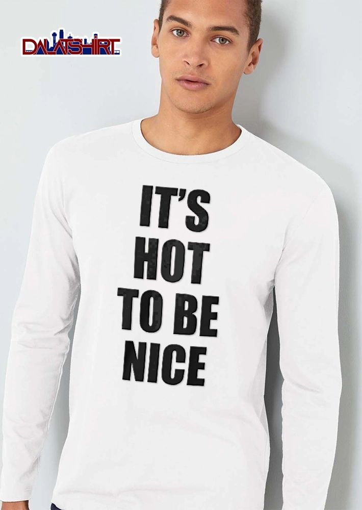 Its Hot To Be Nice Black Bold Sans Serif Typography Layout shirt