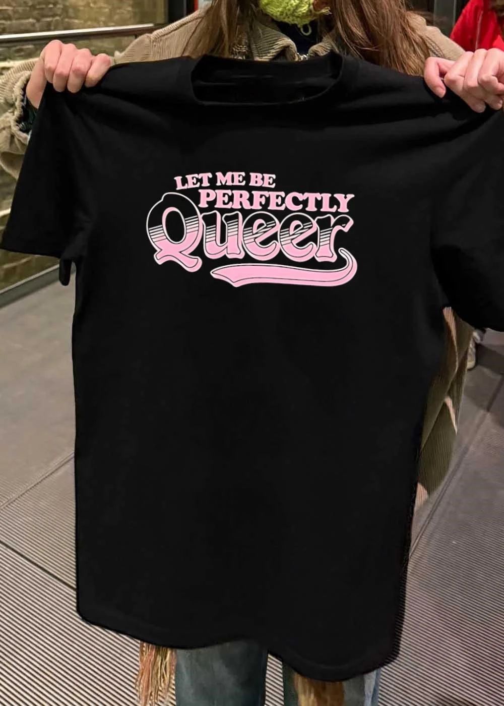 Let Me Be Perfectly Queer shirt