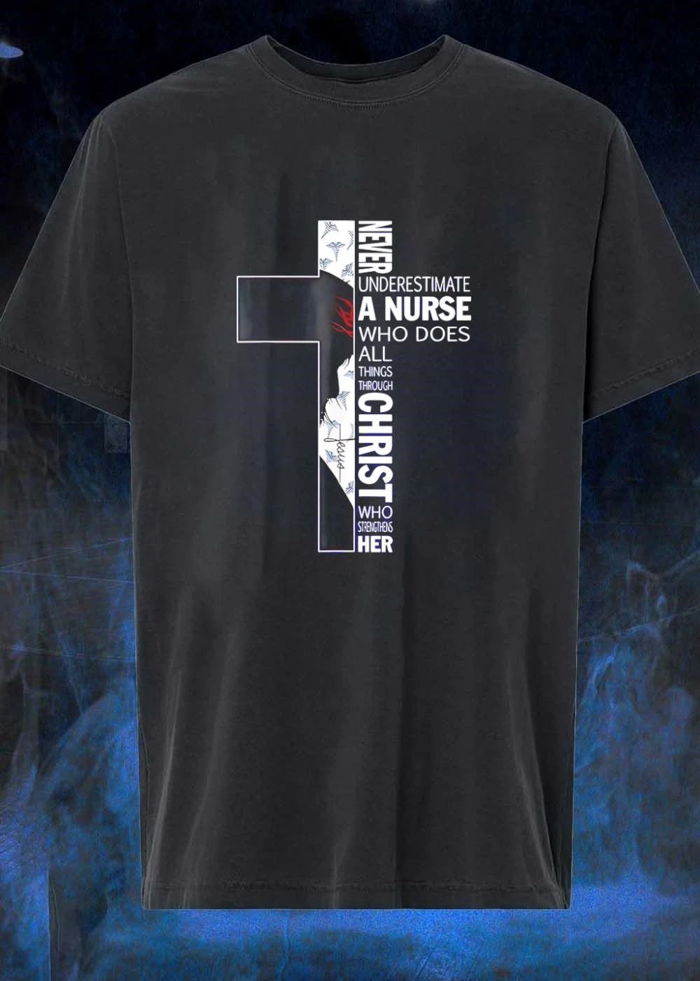 Never Underestimate a Nurse Who Does All Things Through Christ Who Strengthens Her T-Shirt