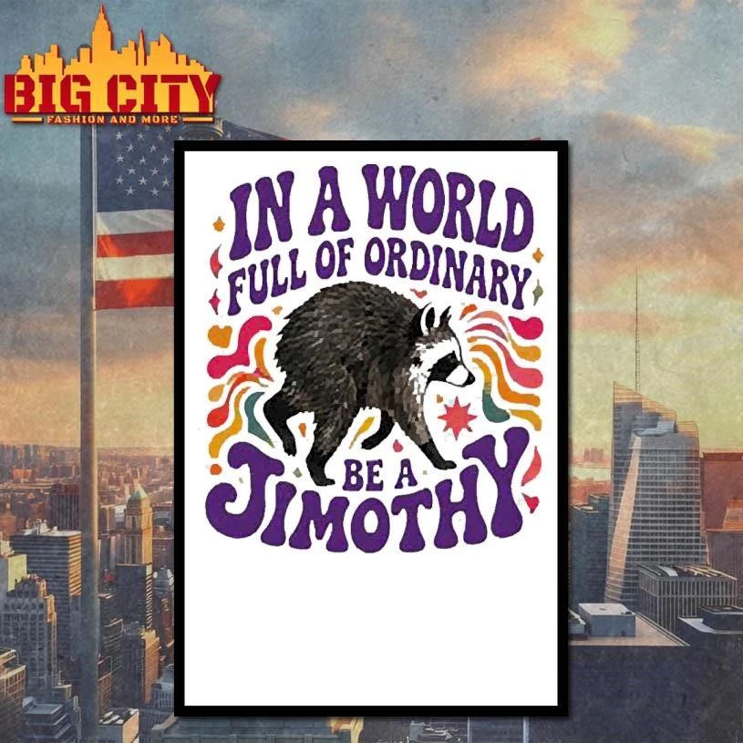 Jimothy Raccoon Famous Seattle in a World full of ordinary be a Jimothy Graphic shirt
