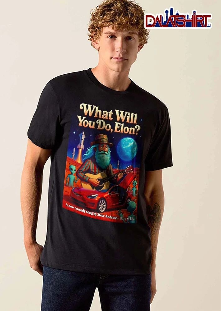 What Will You Do Elon A New Comedy Song Steve Andrews Bard Of Ely Tesla Mars Aliens shirt