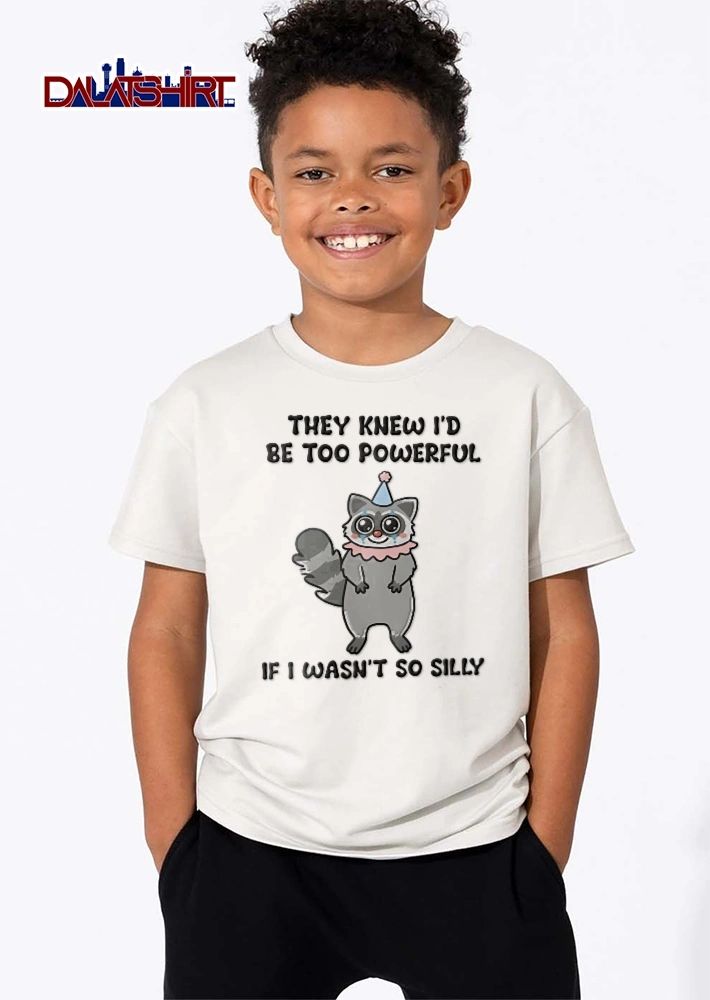 They Knew Id Be Too Powerful If I Wasnt So Silly Cartoon Raccoon Clown Party Hat shirt