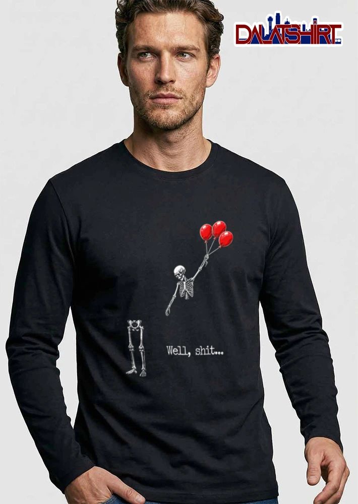 Well Shit Skeleton Upper Body Floating Red Balloons Standing Legs shirt
