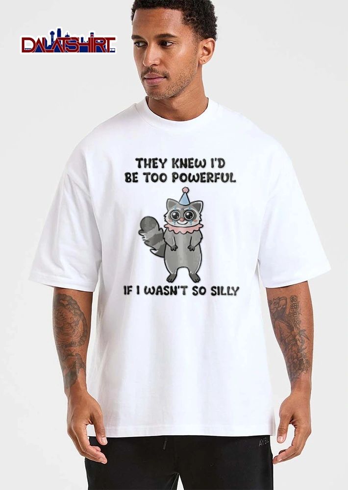 They Knew Id Be Too Powerful If I Wasnt So Silly Cartoon Raccoon Clown Party Hat shirt