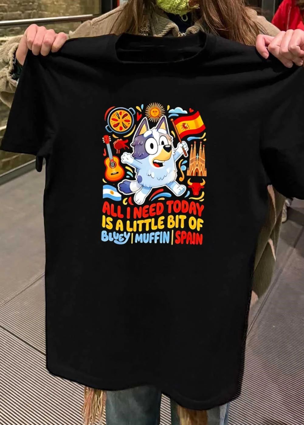 Bluey Muffin Spain Fan Apparel All I Need Today Is a Little Bit of T-Shirt