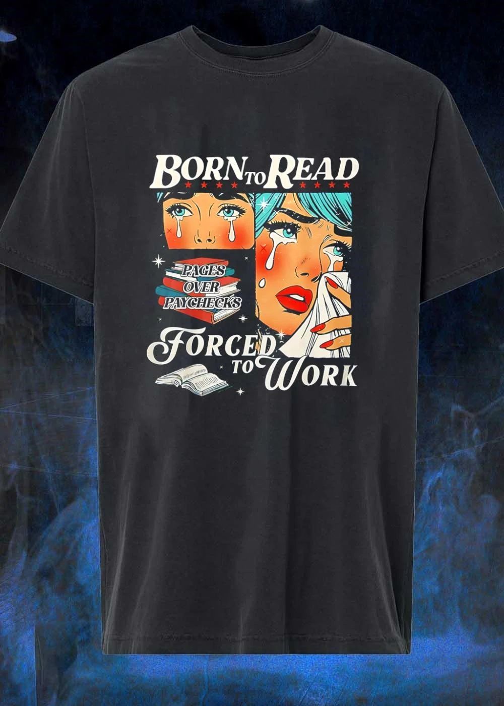 Bookish Apparel Born to Read Pages over Paychecks Forced to Work T-Shirt