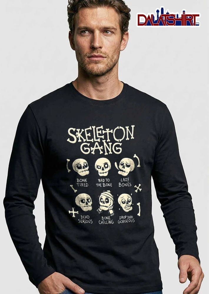 Skeleton Gang Bone Tired Bad To The Lazy Bones Dead Serious Chilling Drop Gorgeous Cartoon Skulls shirt