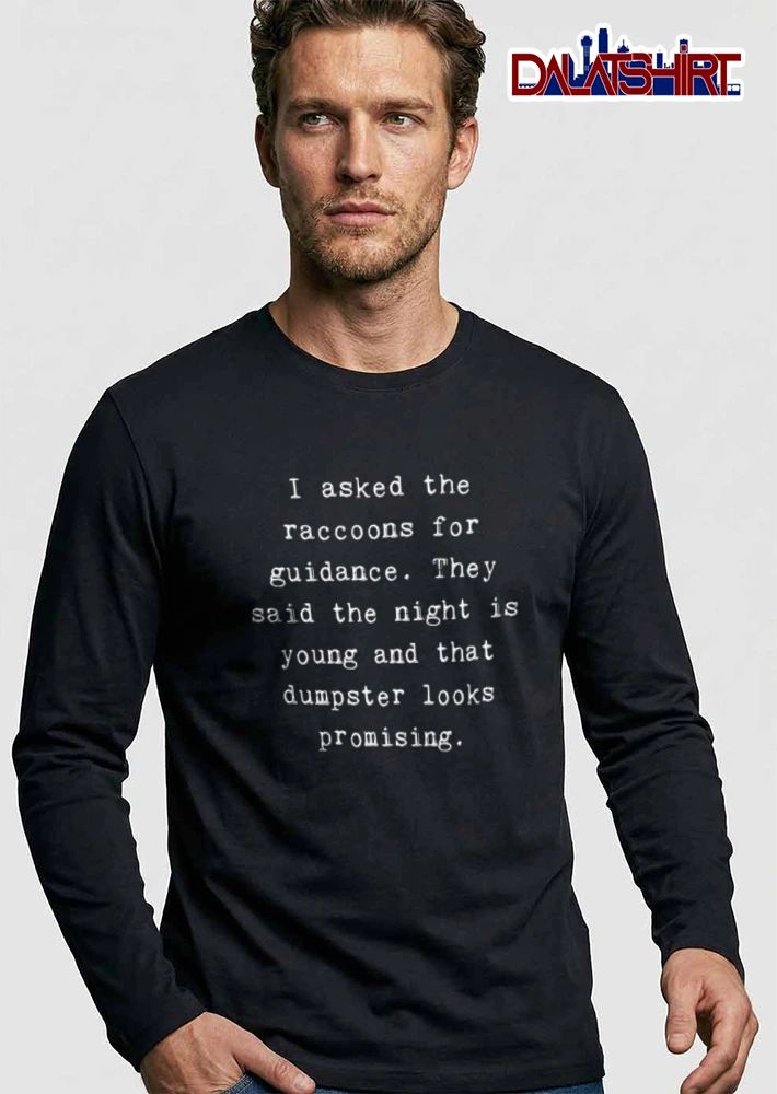 I Asked The Raccoons For Guidance They Said Night Is Young And That Dumpster Looks Promising Typewriter Text shirt