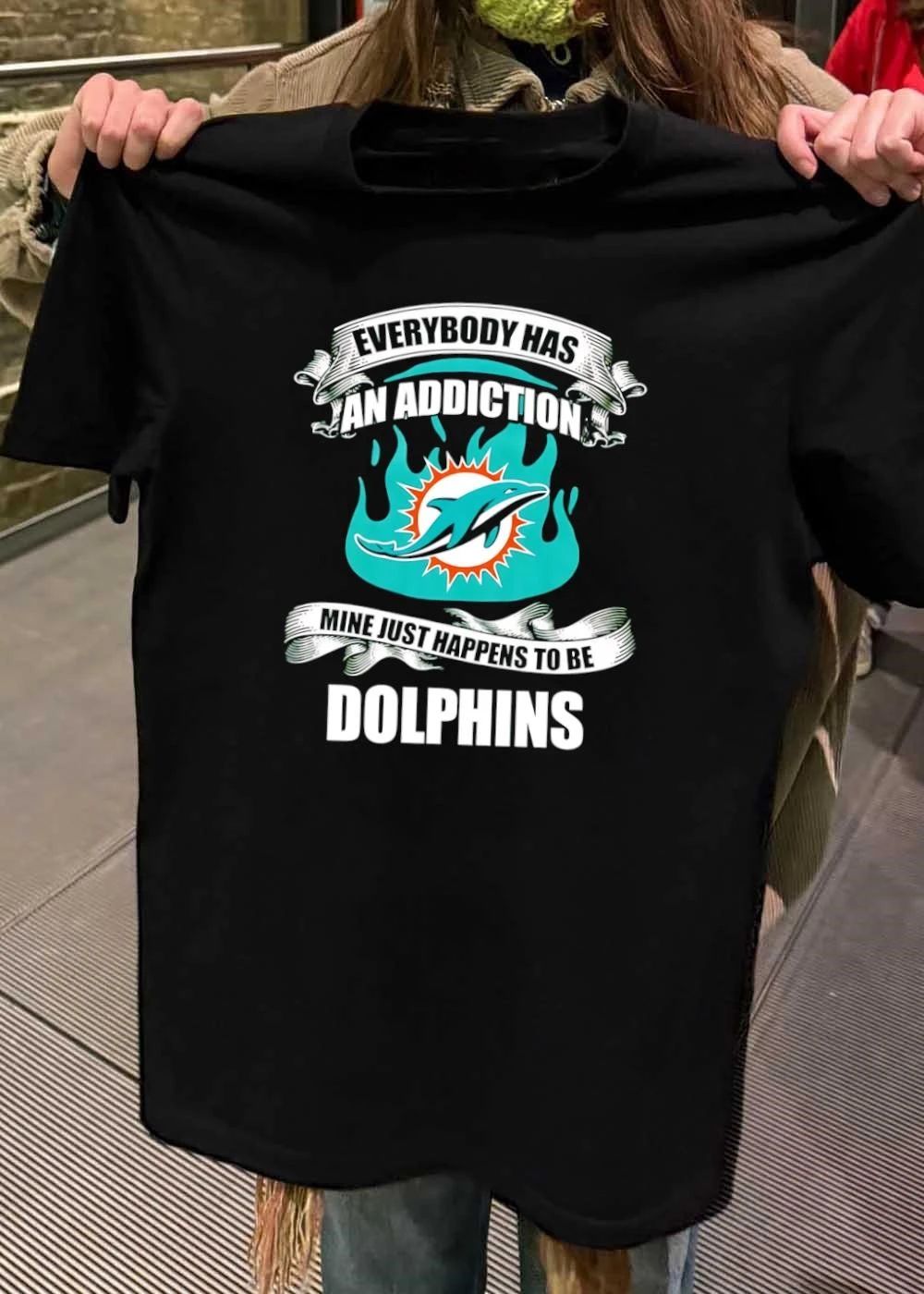Everybody Has an Addiction Mine Just Happens to Be Miami Dolphins T-Shirt