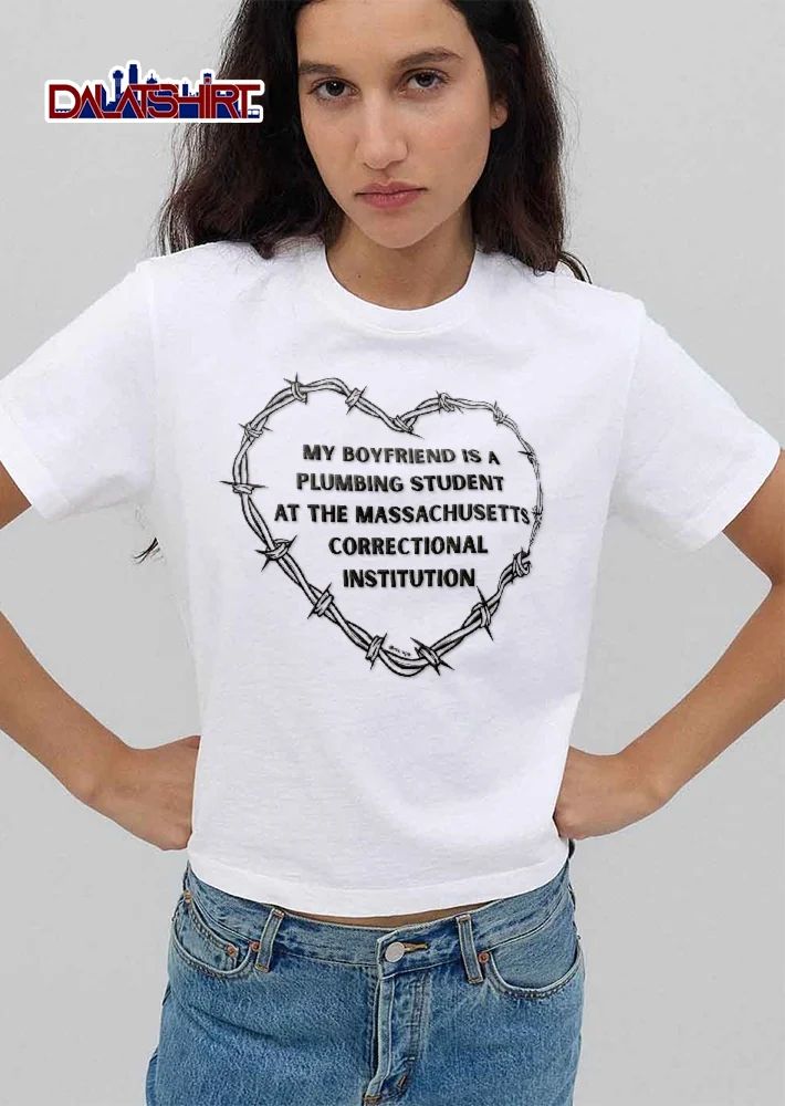 My Boyfriend Is A Plumbing Student At The Massachusetts Correctional Institution Barbed Wire Heart shirt