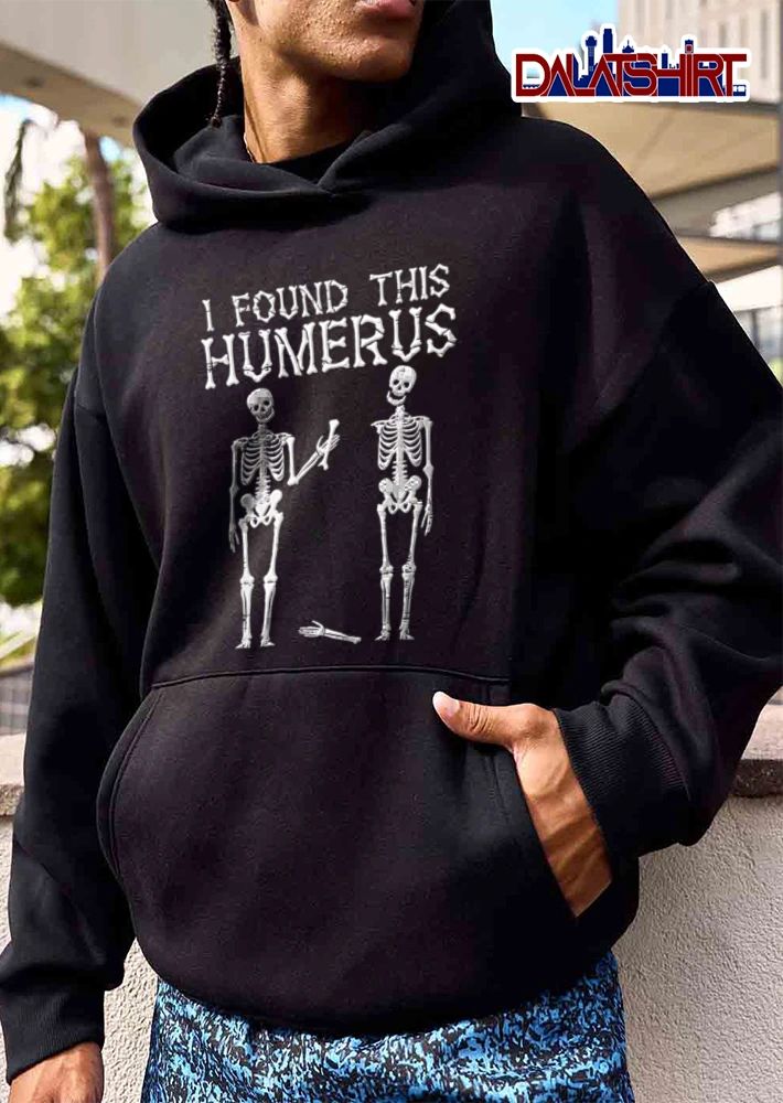 I Found This Humerus Two Skeletons Holding Bone Missing Arm shirt
