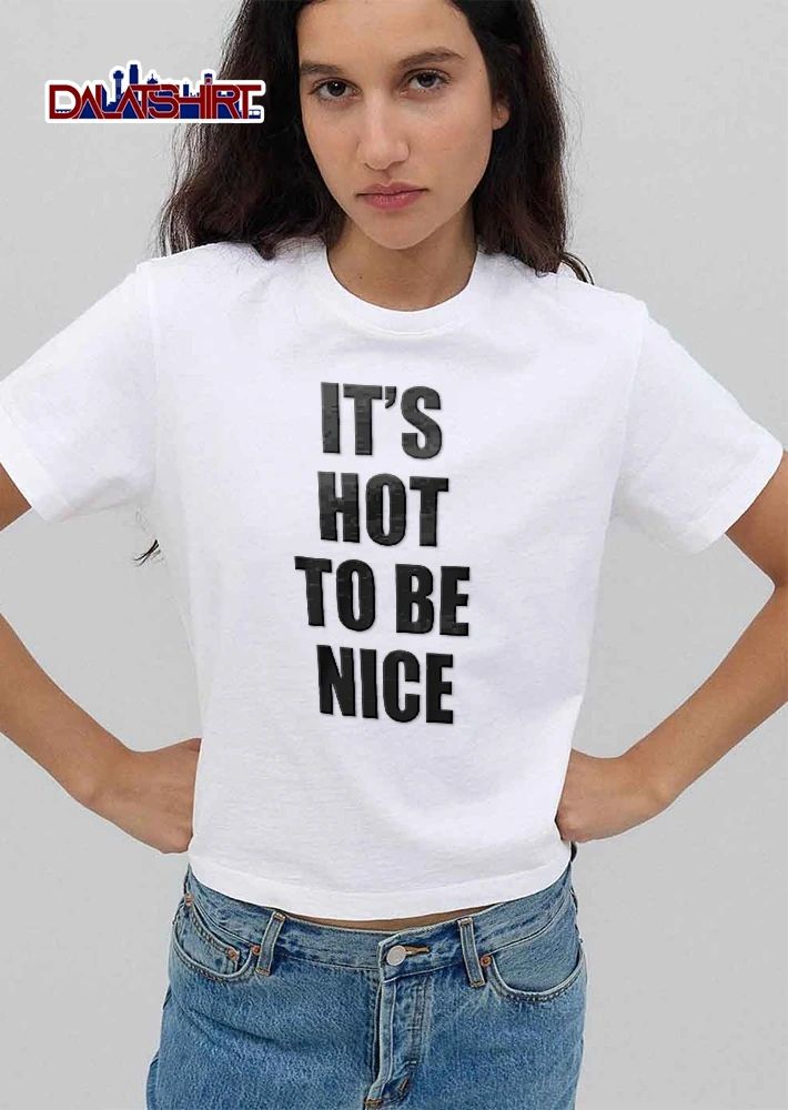 Its Hot To Be Nice Black Bold Sans Serif Typography Layout shirt