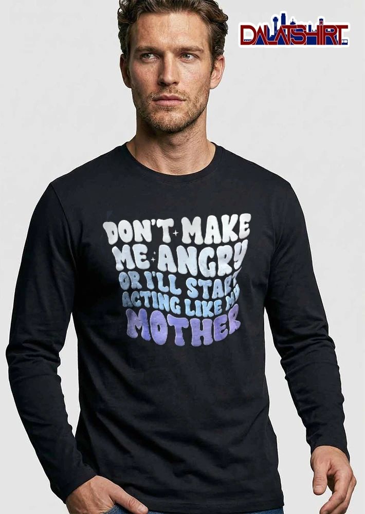 Dont Make Me Angry Or Ill Start Acting Like My Mother Groovy Wavy Bubble Lettering Typography shirt