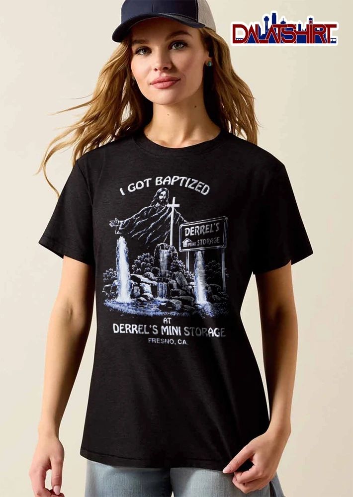 I Got Baptized At Derrels Mini Storage Fresno CA Jesus Christ Cross Water Fountain Sign shirt