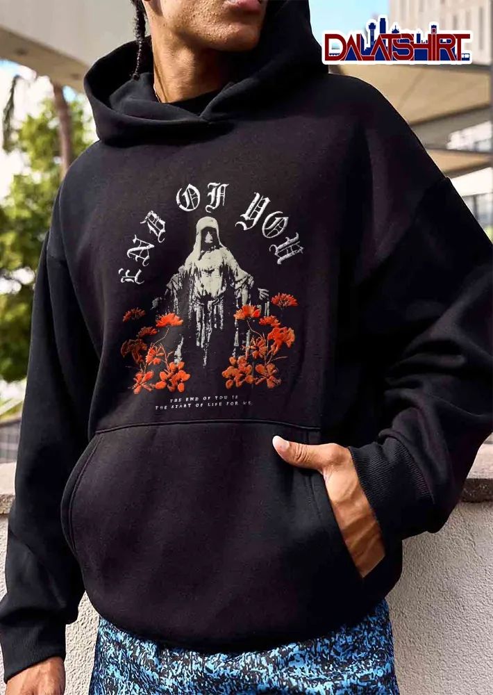 End Of You The Is Start Life For Me Hooded Statue Red Flowers shirt