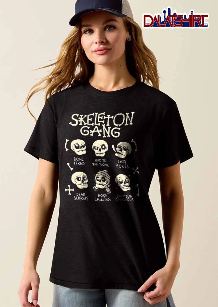 Skeleton Gang Bone Tired Bad To The Lazy Bones Dead Serious Chilling Drop Gorgeous Cartoon Skulls shirt