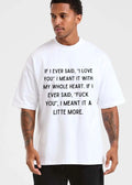 If I Ever Said Love You Meant It With My Whole Heart Fuck A Litte More Text shirt