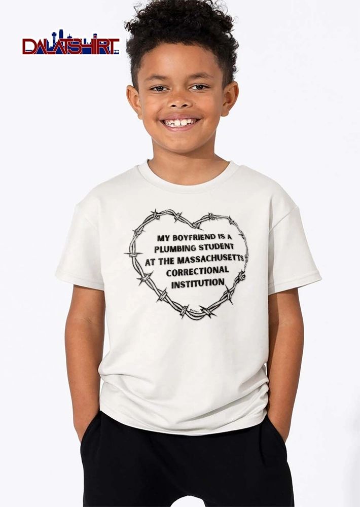 My Boyfriend Is A Plumbing Student At The Massachusetts Correctional Institution Barbed Wire Heart shirt